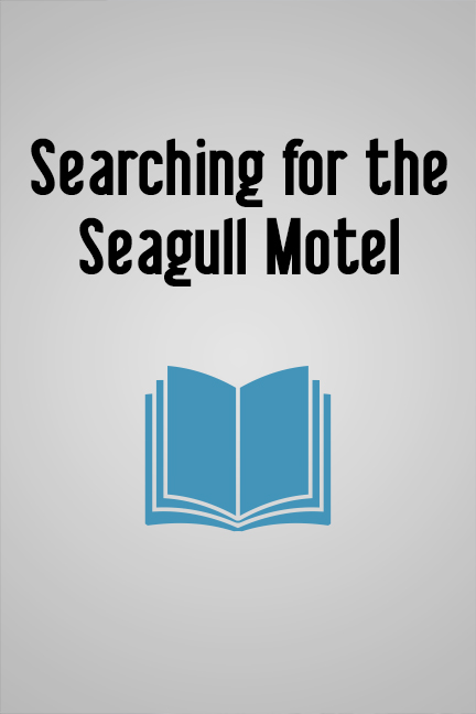 Coming Soon! Searching for the Seagull Motel by Michael Antman